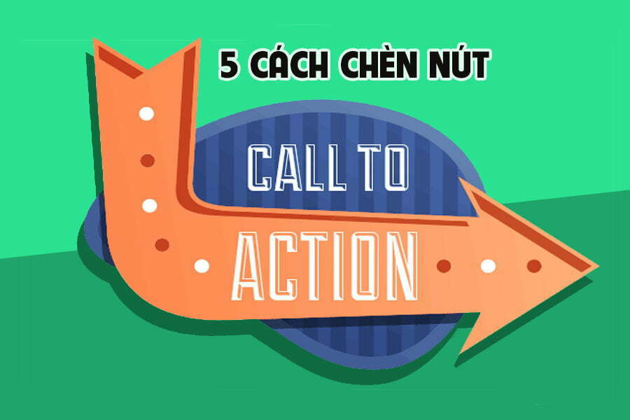 Hướng dẫn chèn nút Call to Action đơn giản