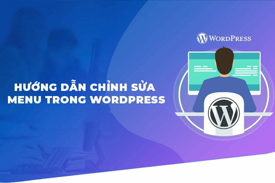 Hướng dẫn cách chỉnh sửa Menu trong WordPress